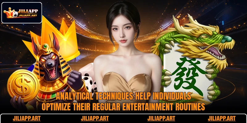 Analytical techniques help individuals optimize their regular entertainment routines