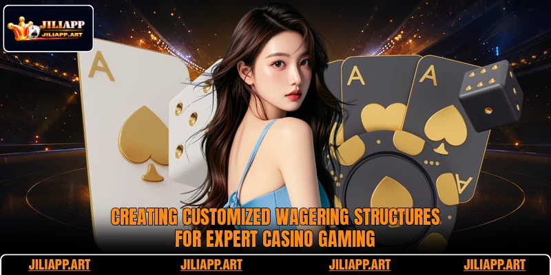 Creating customized wagering structures for expert casino gaming