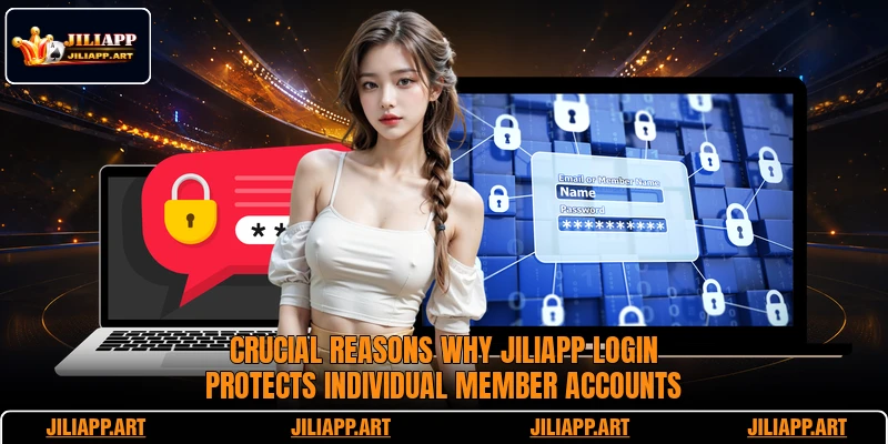 Crucial reasons why JILIAPP login protects individual member accounts