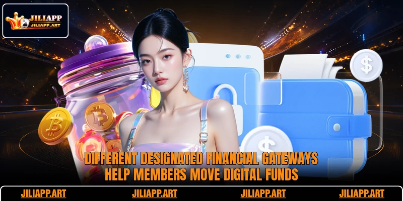 Different designated financial gateways help members move digital funds
