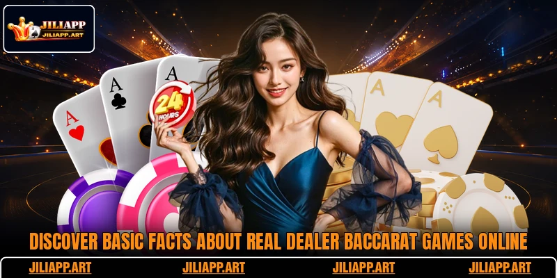 Discover basic facts about Real Dealer Baccarat games online
