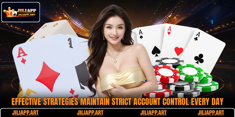 Effective strategies maintain strict account control every day