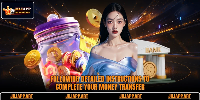 Following detailed instructions to complete your money transfer