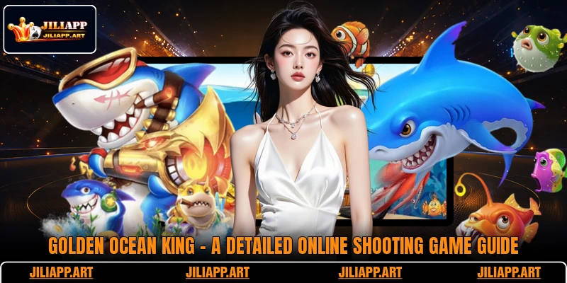 Golden Ocean King - A Detailed Online Shooting Game Guide