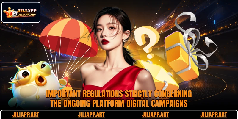 Important regulations strictly concerning the ongoing platform digital campaigns