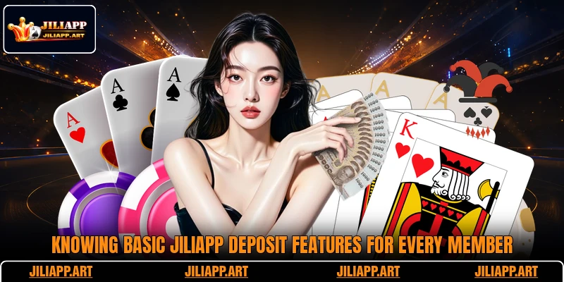 Knowing basic JILIAPP deposit features for every member