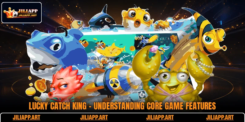 Lucky Catch King - Understanding Core Game Features