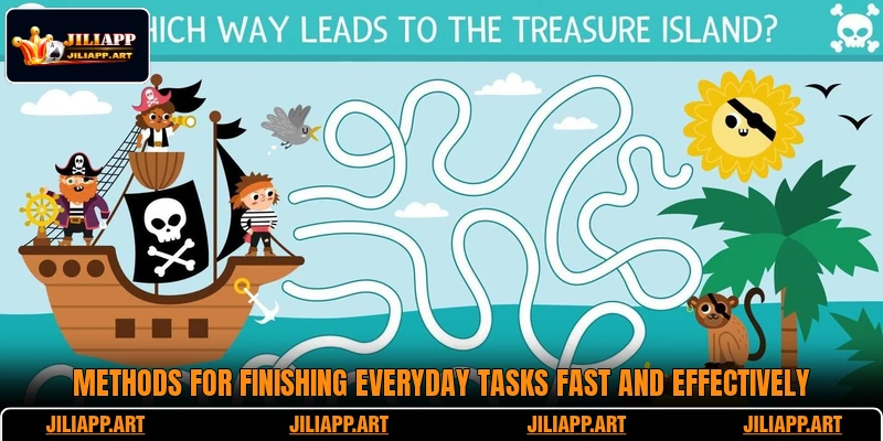 Methods for finishing everyday tasks fast and effectively