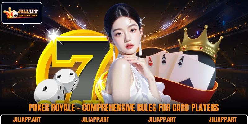 Poker Royale - Comprehensive Rules For Card Players