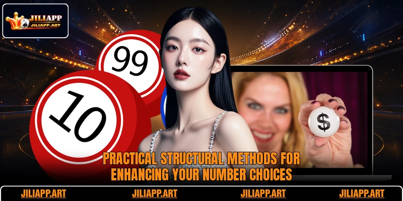 Practical structural methods for enhancing your number choices