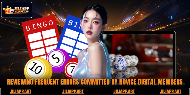 Reviewing frequent errors committed by novice digital members