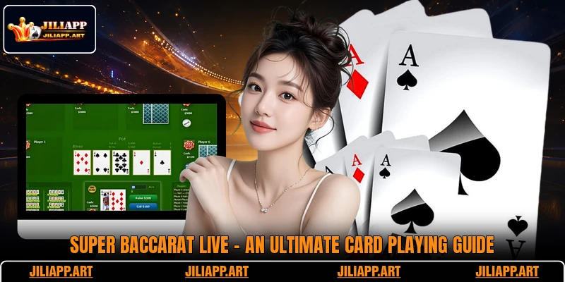 Super Baccarat Live - An Ultimate Card Playing Guide