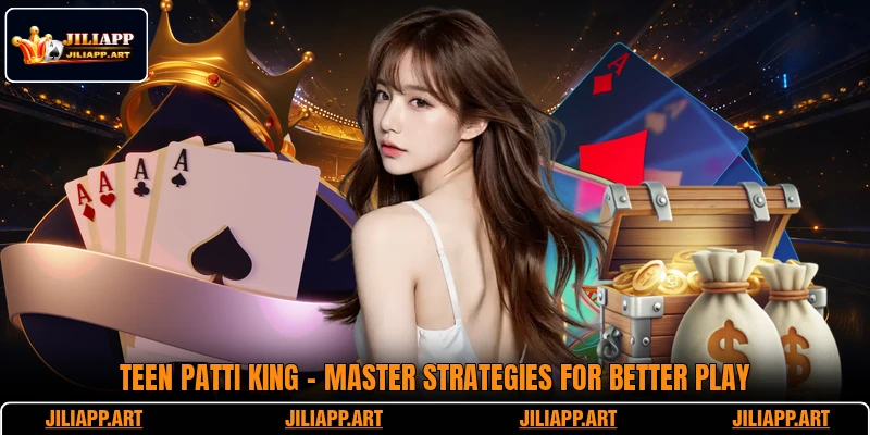 Teen Patti King - Master Strategies For Better Play