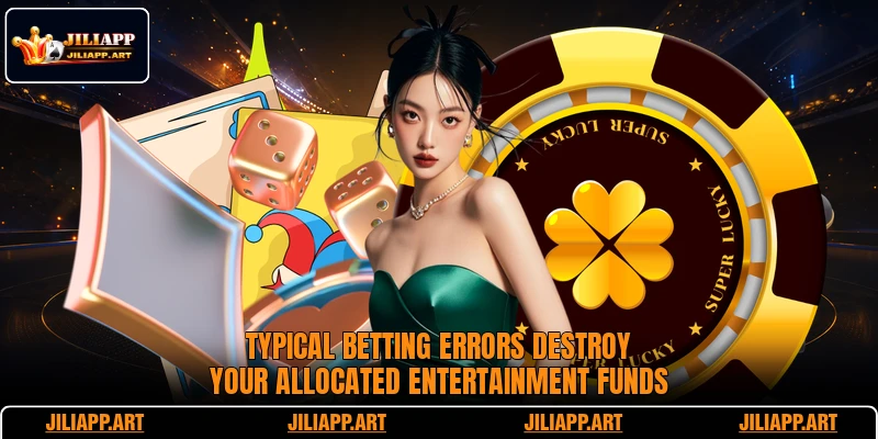 Typical betting errors destroy your allocated entertainment funds
